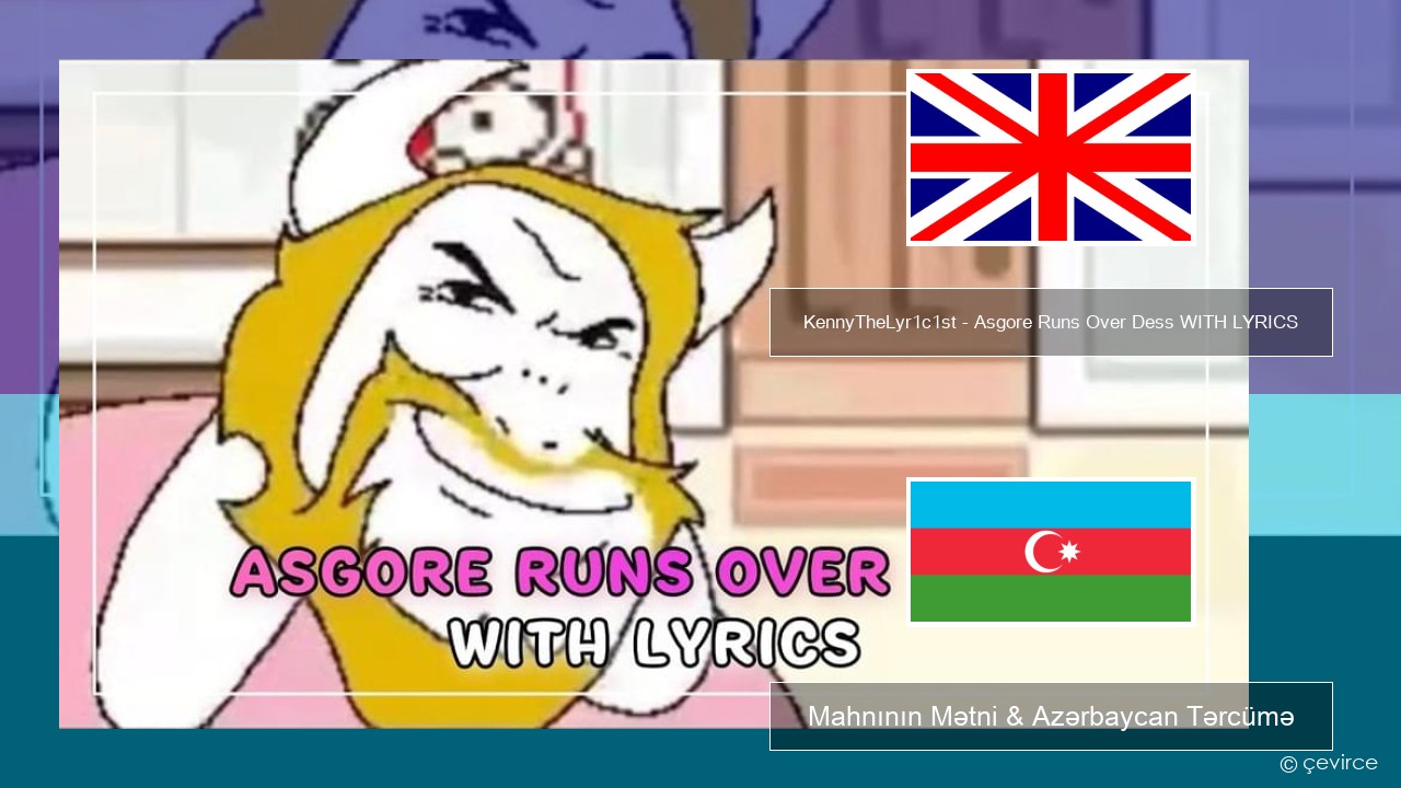KennyTheLyr1c1st – Asgore Runs Over Dess WITH LYRICS İngilis dili Mahnının Mətni & Azərbaycan Tərcümə