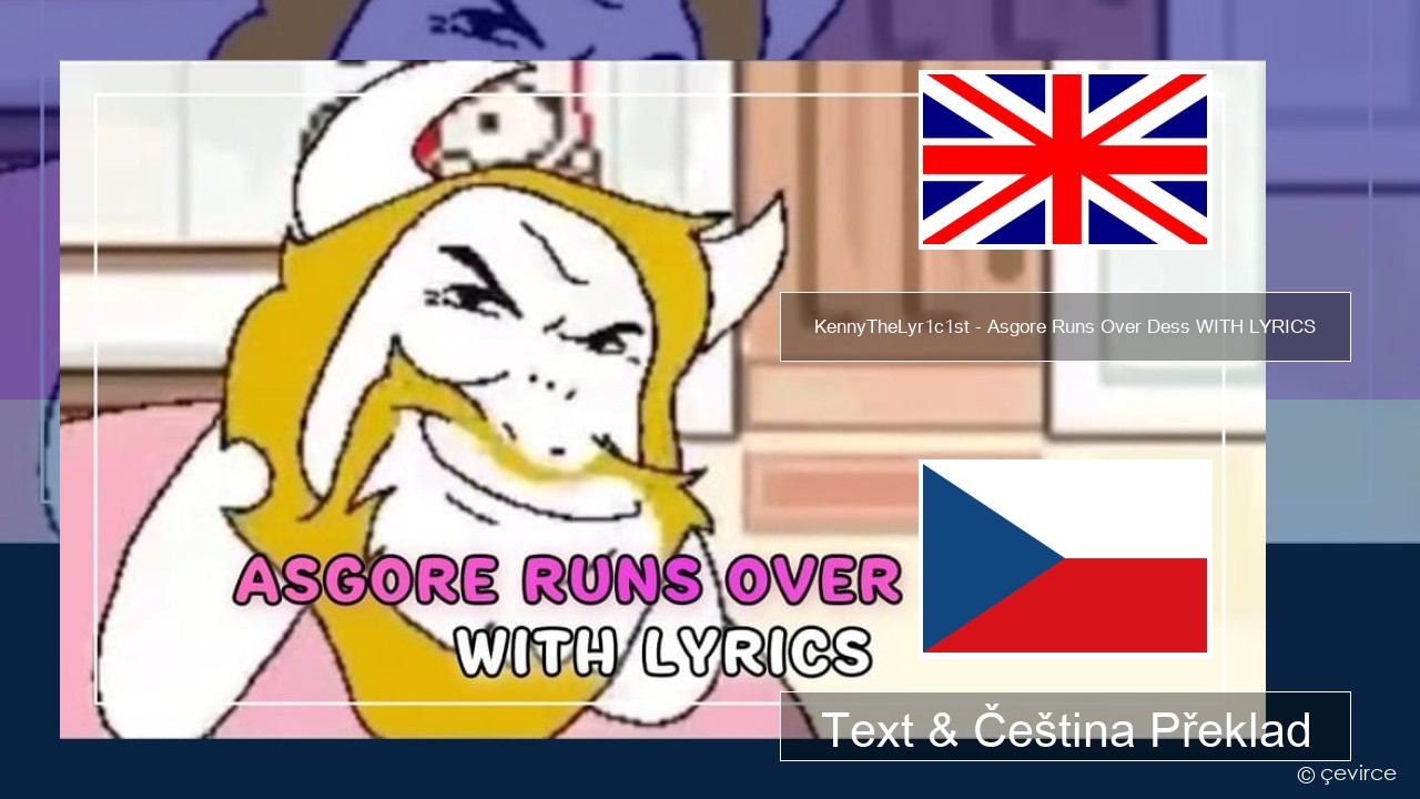 KennyTheLyr1c1st – Asgore Runs Over Dess WITH LYRICS Anglický Text & Čeština Překlad