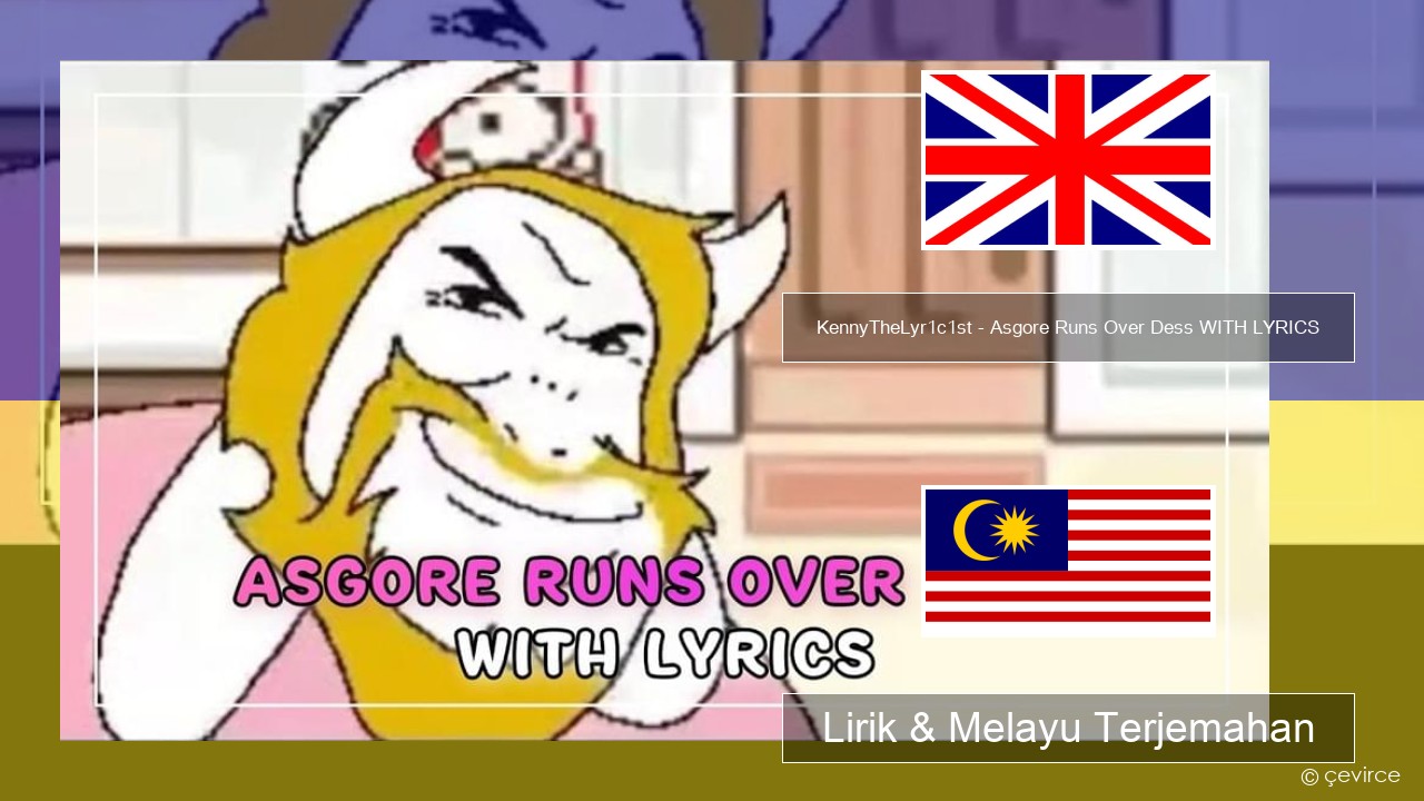KennyTheLyr1c1st – Asgore Runs Over Dess WITH LYRICS Francais Lirik & Melayu (Malay) Terjemahan