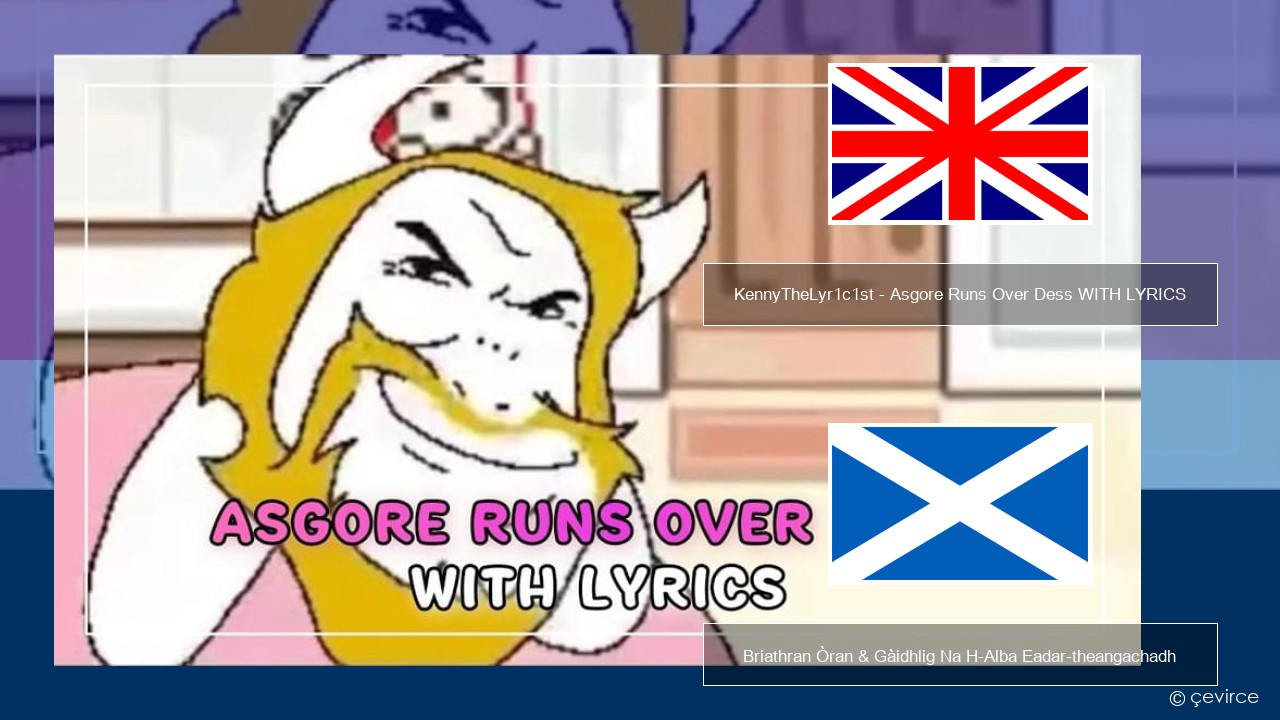 KennyTheLyr1c1st – Asgore Runs Over Dess WITH LYRICS Gaelic Briathran Òran & Gàidhlig Na H-Alba Eadar-theangachadh
