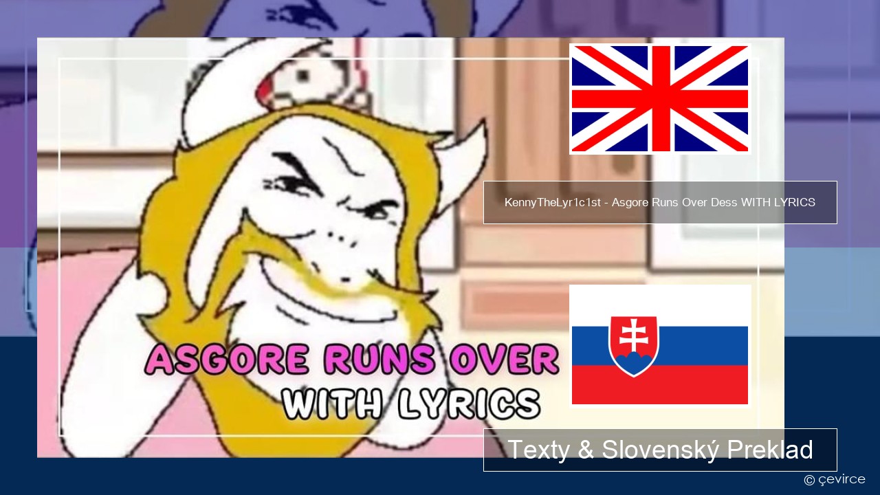 KennyTheLyr1c1st – Asgore Runs Over Dess WITH LYRICS Anglický Texty & Slovenský Preklad