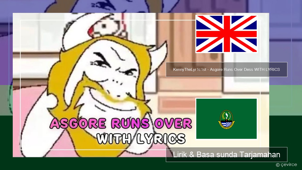 KennyTheLyr1c1st – Asgore Runs Over Dess WITH LYRICS Basa inggris Lirik & Basa sunda Tarjamahan
