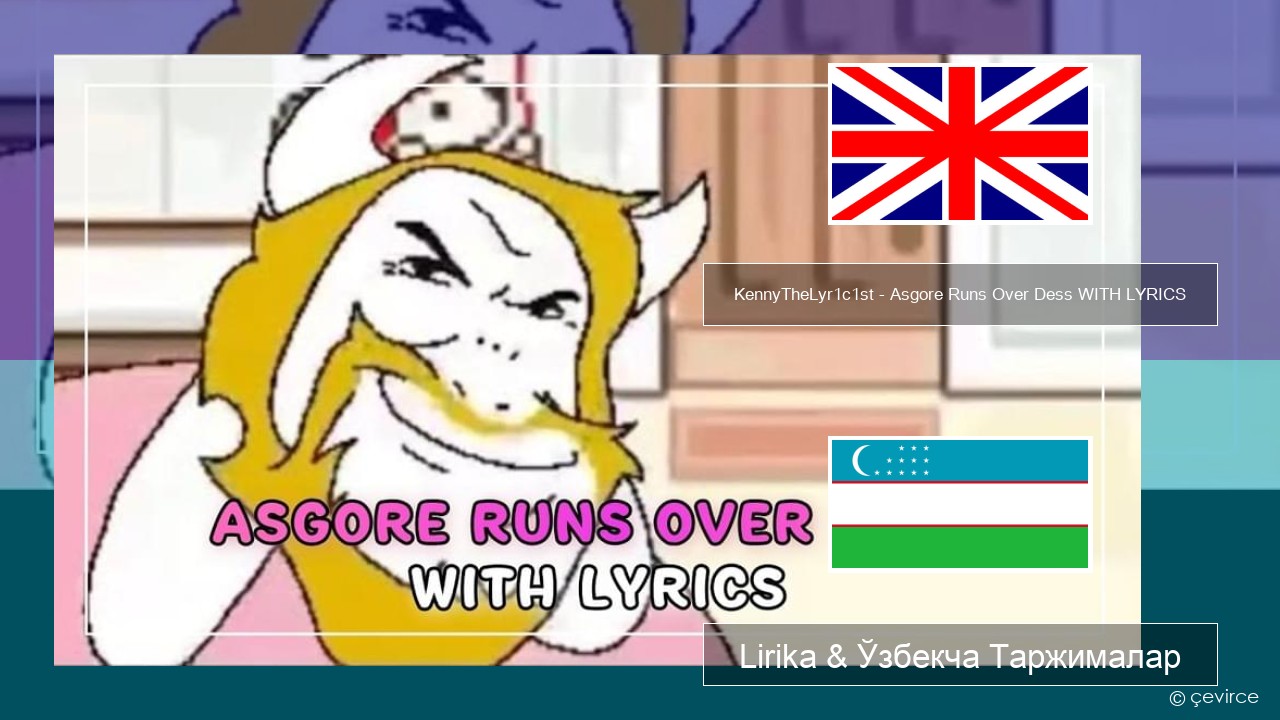 KennyTheLyr1c1st – Asgore Runs Over Dess WITH LYRICS Инглиз тили Lirika & Ўзбекча (Кирил) Таржималар
