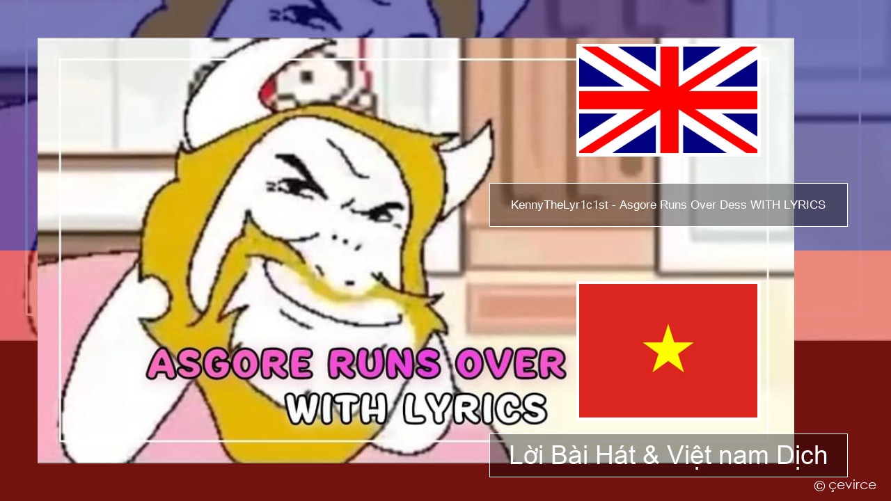 KennyTheLyr1c1st – Asgore Runs Over Dess WITH LYRICS Tiếng anh Lời Bài Hát & Việt nam Dịch