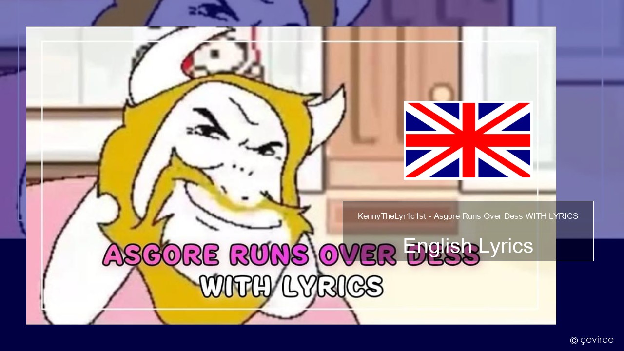 KennyTheLyr1c1st – Asgore Runs Over Dess WITH LYRICS English Lyrics