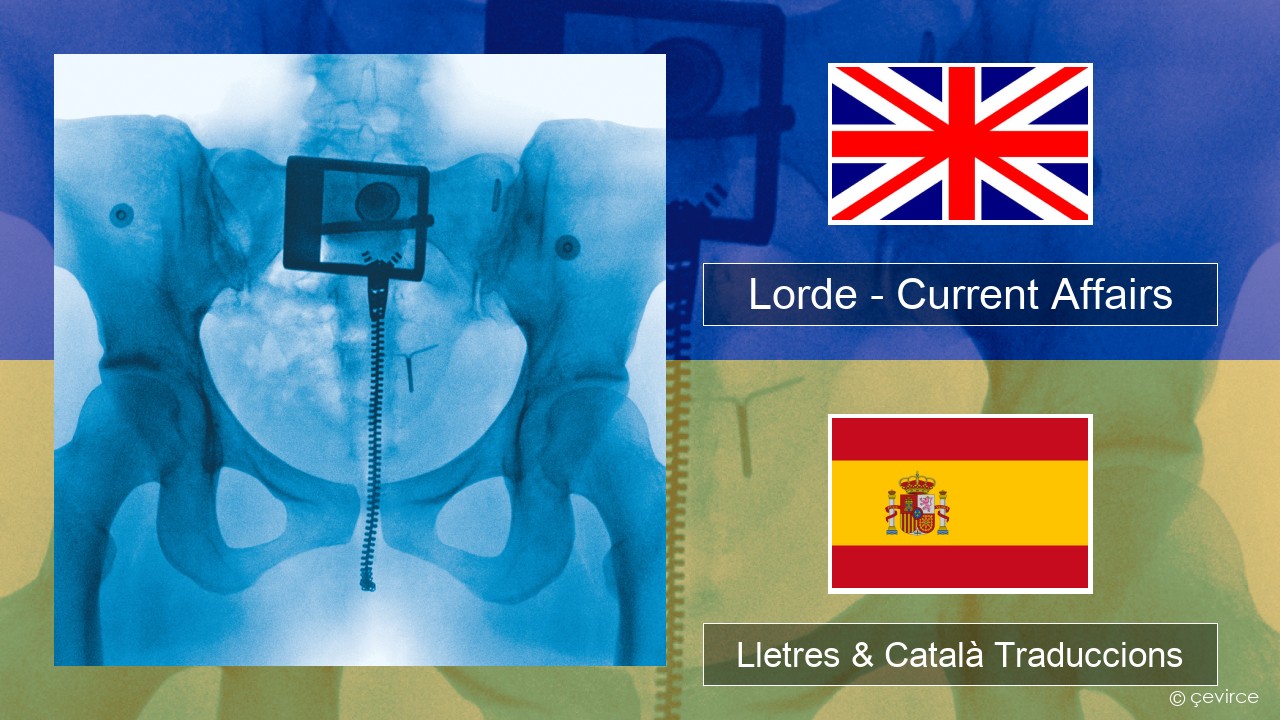 Lorde – Current Affairs Anglès Lletres & Català Traduccions