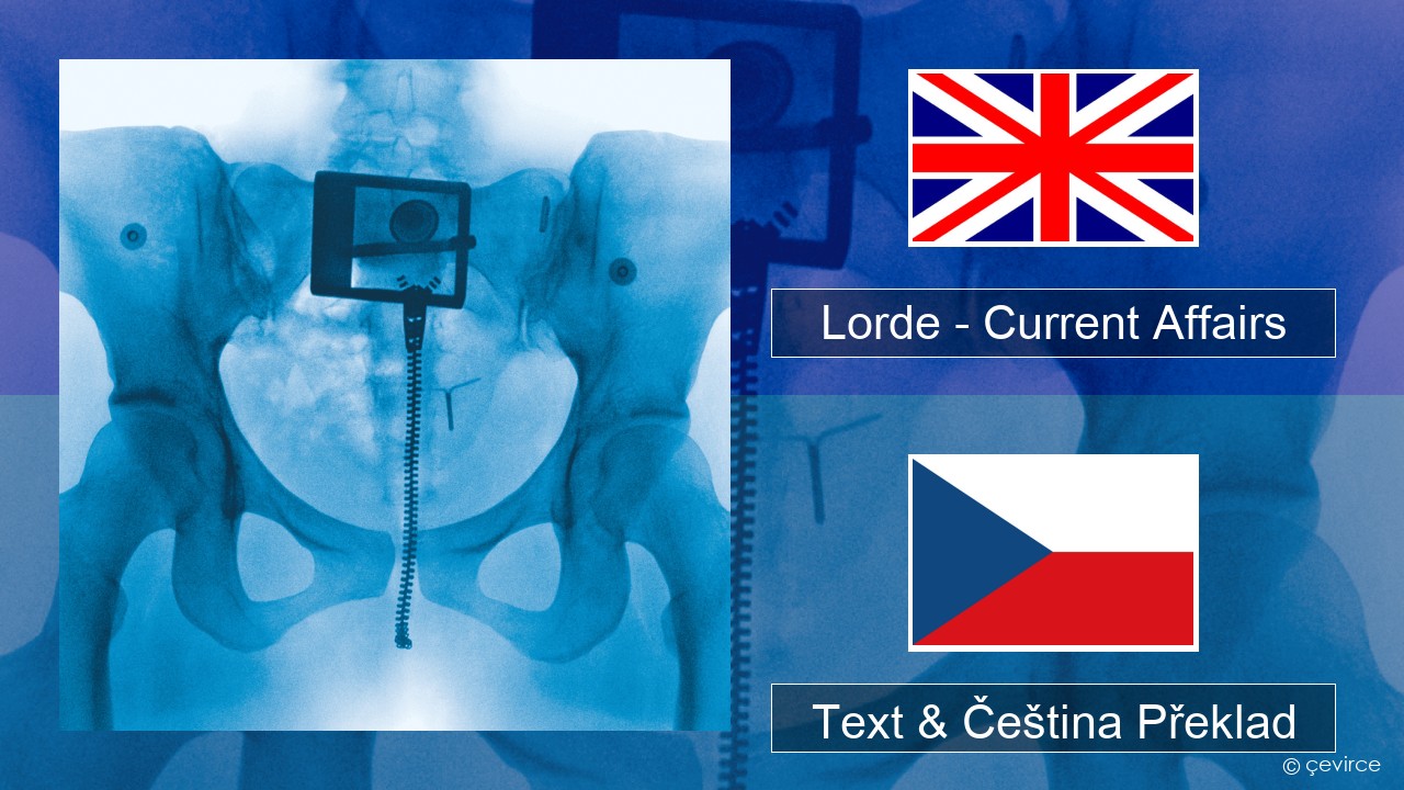 Lorde – Current Affairs Anglický Text & Čeština Překlad