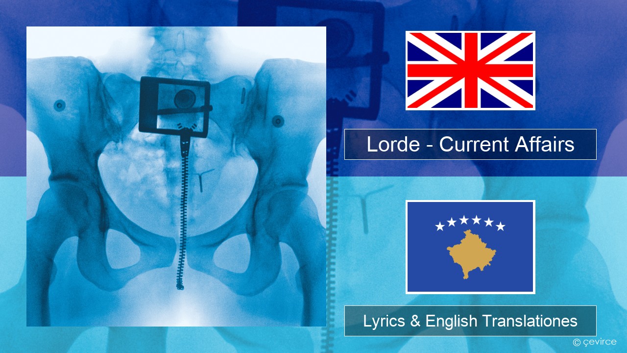 Lorde – Current Affairs Anglorum Lyrics & English Translationes