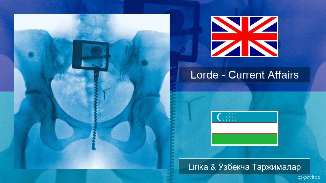 Lorde – Current Affairs Инглиз тили Lirika & Ўзбекча (Кирил) Таржималар