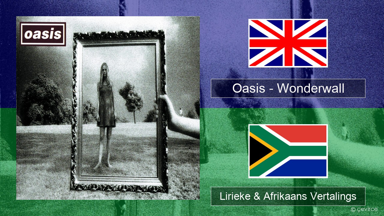 Oasis – Wonderwall Engels Lirieke & Afrikaans Vertalings