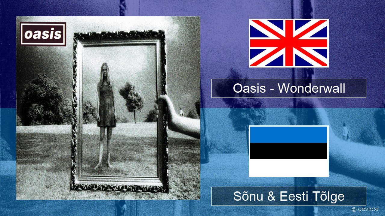 Oasis – Wonderwall Inglise Sõnu & Eesti Tõlge