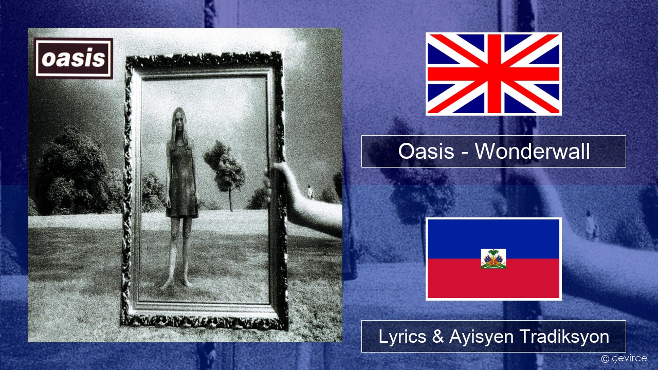 Oasis – Wonderwall Angle Lyrics & Ayisyen Tradiksyon