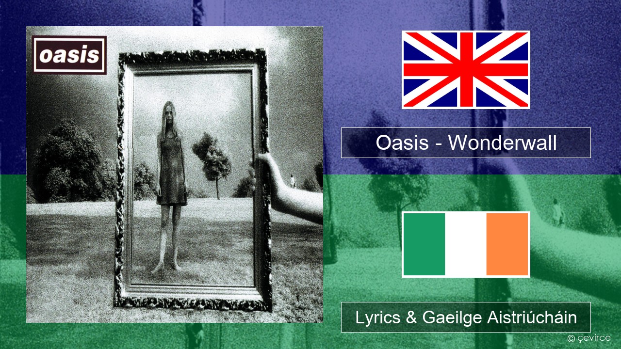 Oasis – Wonderwall Béarla Lyrics & Gaeilge Aistriúcháin