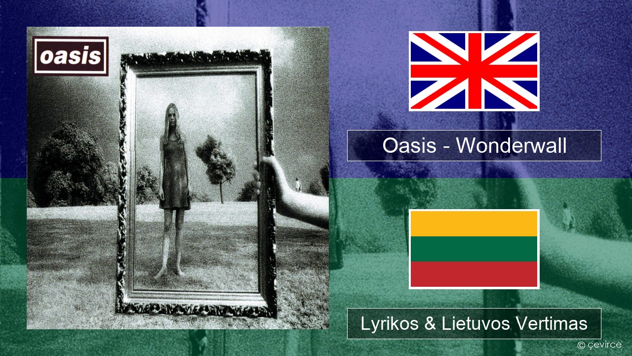 Oasis – Wonderwall Anglų Lyrikos & Lietuvos Vertimas