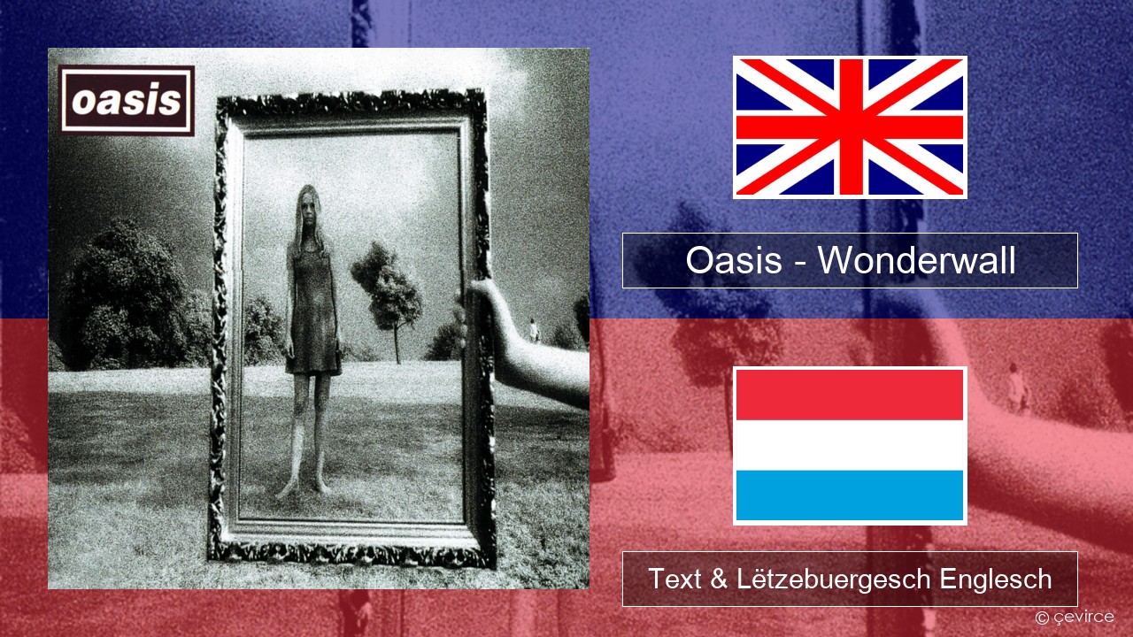 Oasis – Wonderwall Englisch Text & Lëtzebuergesch Englesch