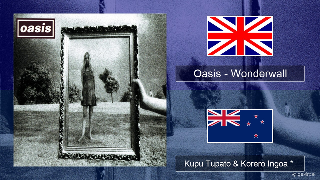 Oasis – Wonderwall Ingoa *  Kupu Tūpato & Korero Ingoa *