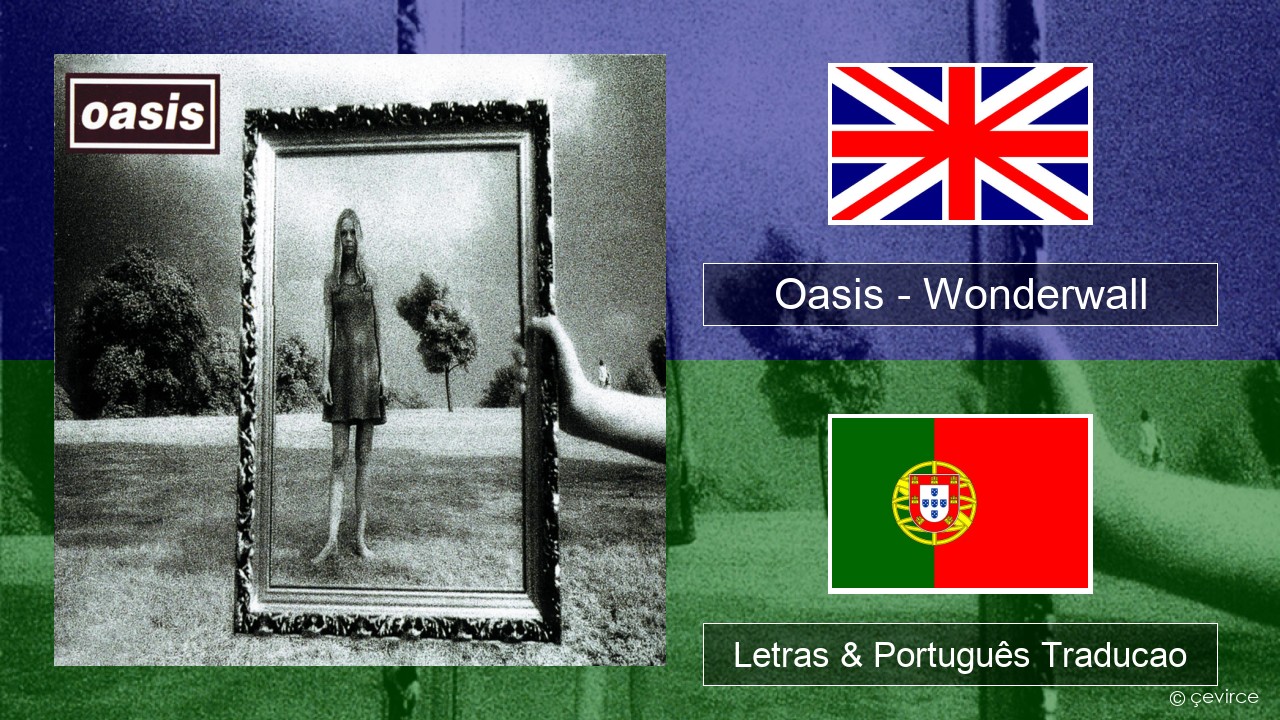 Oasis – Wonderwall Inglês Letras & Português Traducao