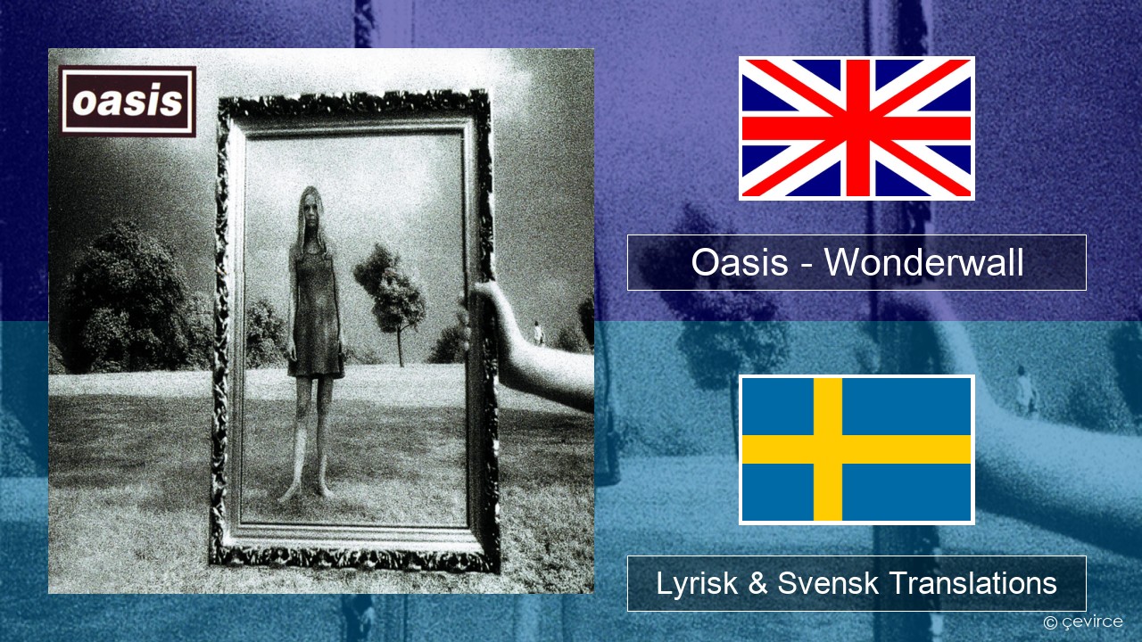 Oasis – Wonderwall Engelsk Lyrisk & Svensk Translations