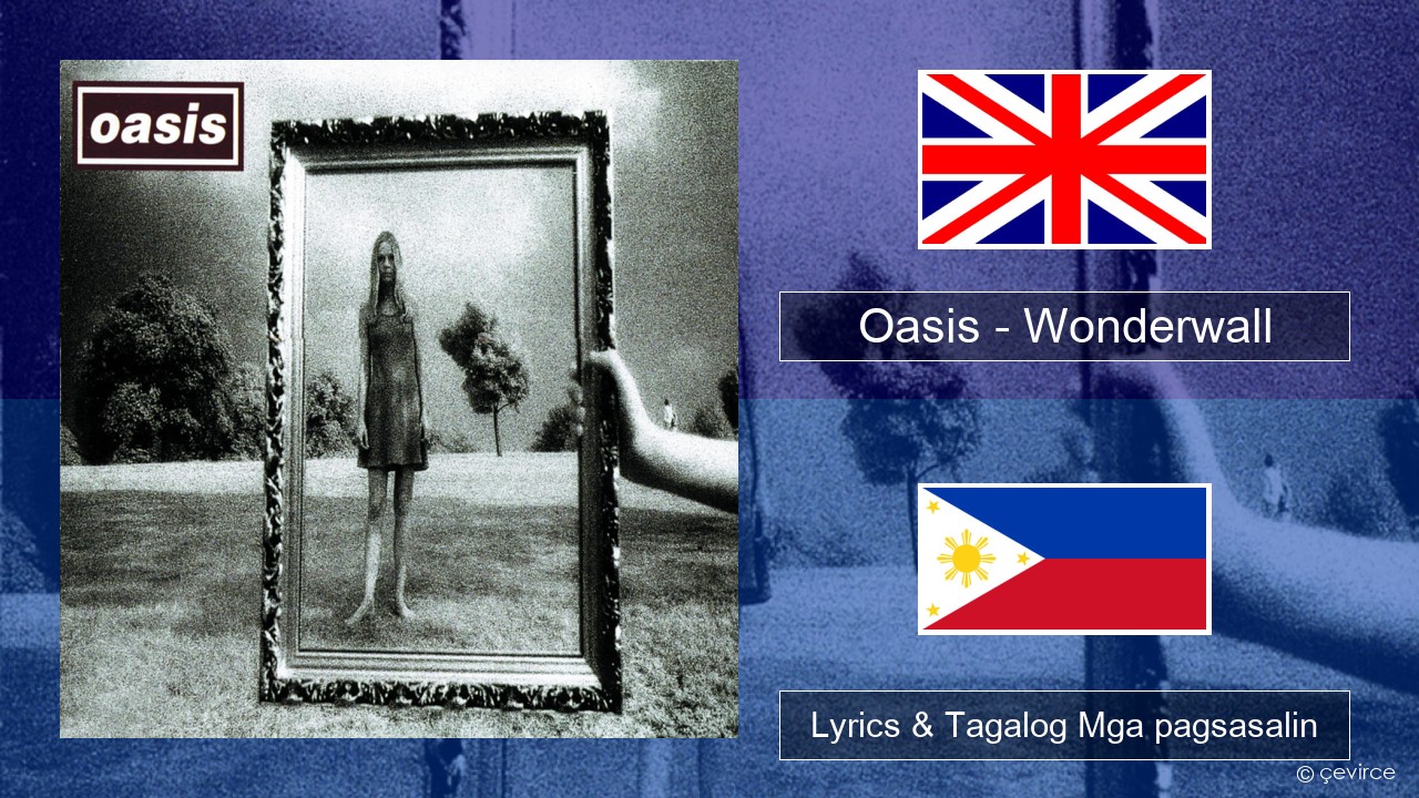 Oasis – Wonderwall Ingles Lyrics & Tagalog Mga pagsasalin