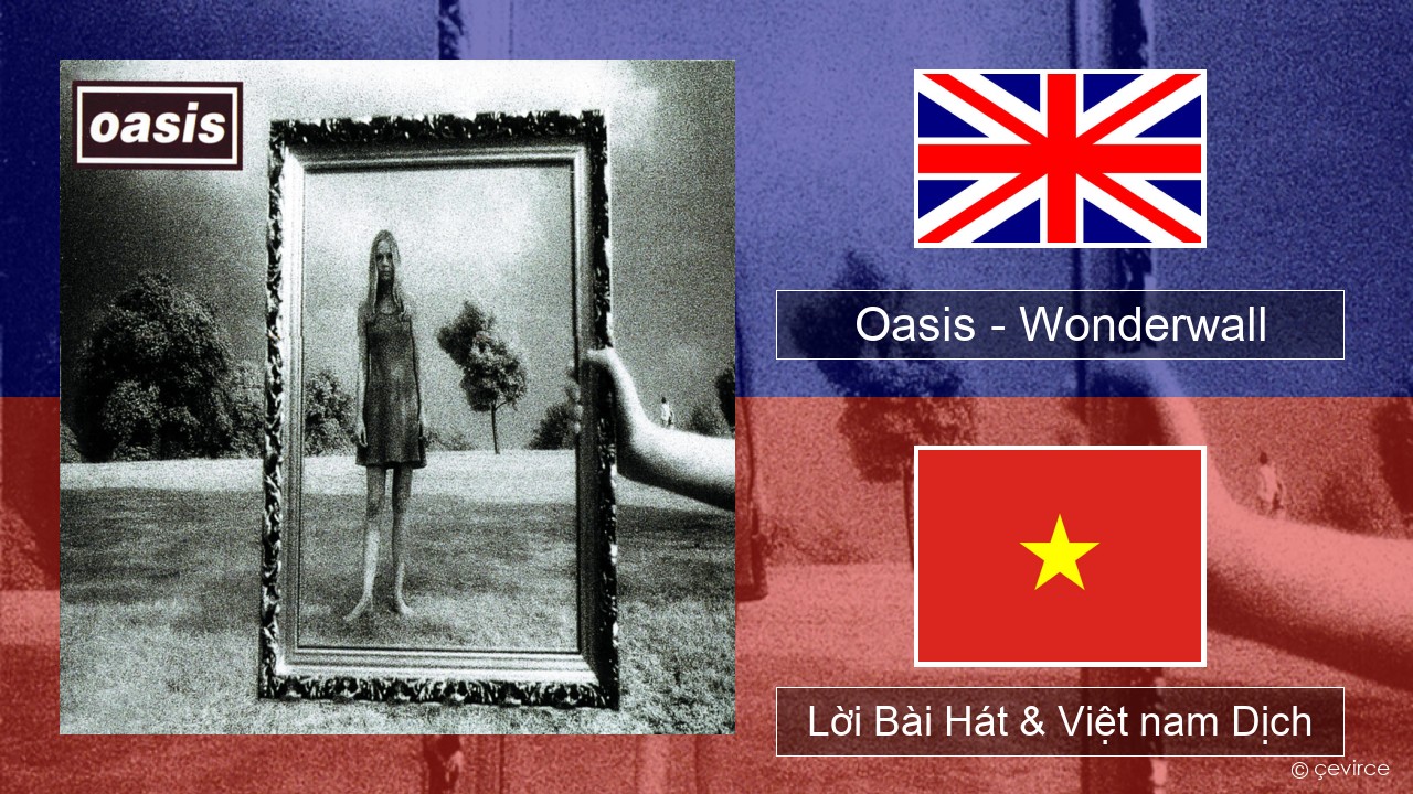 Oasis – Wonderwall Tiếng anh Lời Bài Hát & Việt nam Dịch