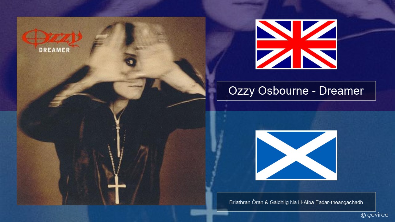 Ozzy Osbourne – Dreamer Gaelic Briathran Òran & Gàidhlig Na H-Alba Eadar-theangachadh