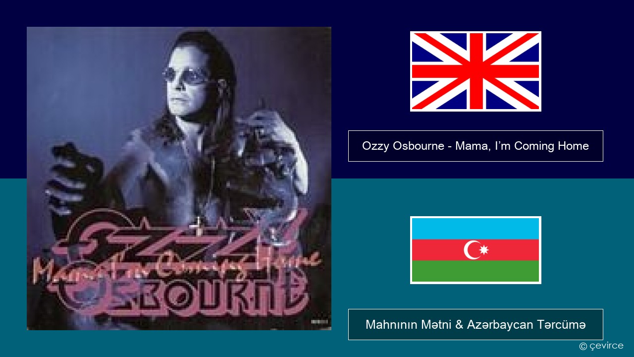 Ozzy Osbourne – Mama, I’m Coming Home İngilis dili Mahnının Mətni & Azərbaycan Tərcümə