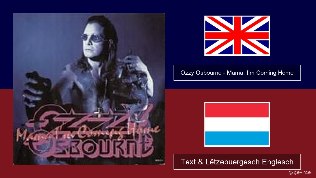 Ozzy Osbourne – Mama, I’m Coming Home Englisch Text & Lëtzebuergesch Englesch