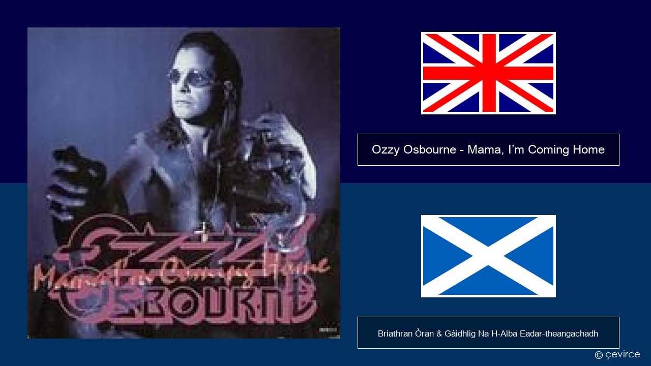 Ozzy Osbourne – Mama, I’m Coming Home Gaelic Briathran Òran & Gàidhlig Na H-Alba Eadar-theangachadh