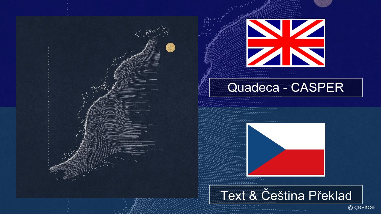 Quadeca – CASPER Anglický Text & Čeština Překlad