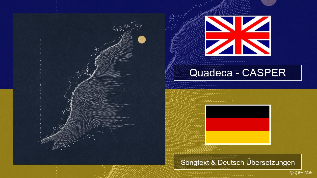 Quadeca – CASPER Englisch Songtext & Deutsch Übersetzungen