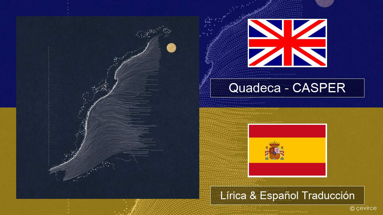 Quadeca – CASPER Ingl Lírica & Español Traducción