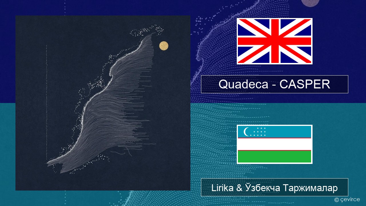 Quadeca – CASPER Инглиз тили Lirika & Ўзбекча (Кирил) Таржималар