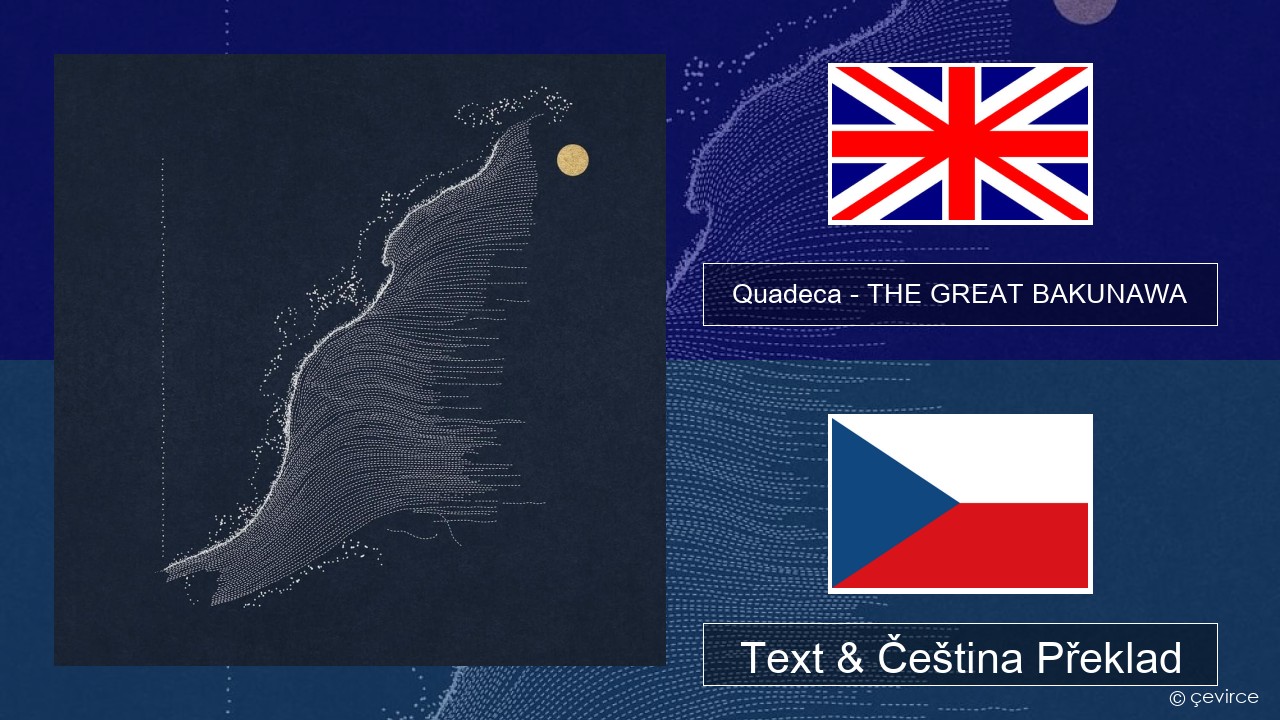 Quadeca – THE GREAT BAKUNAWA Anglický Text & Čeština Překlad