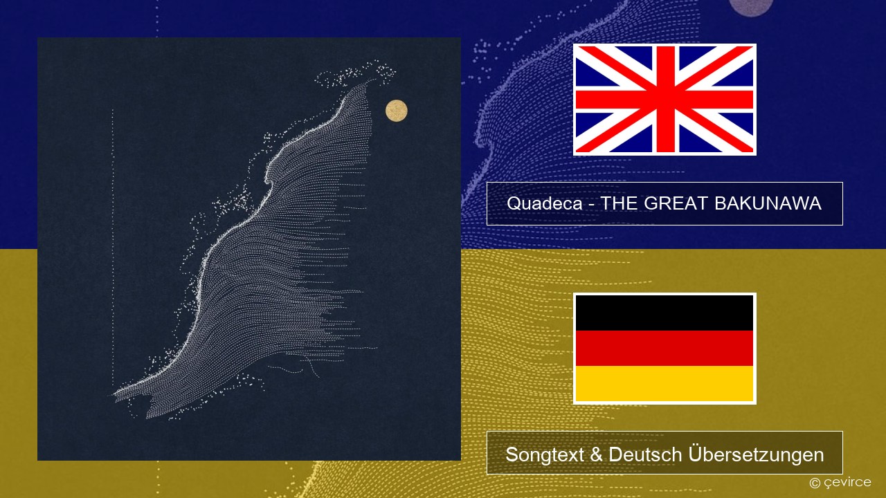 Quadeca – THE GREAT BAKUNAWA Englisch Songtext & Deutsch Übersetzungen