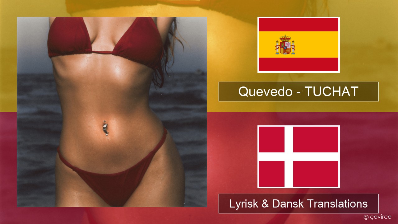 Quevedo – TUCHAT Spansk Lyrisk & Dansk Translations
