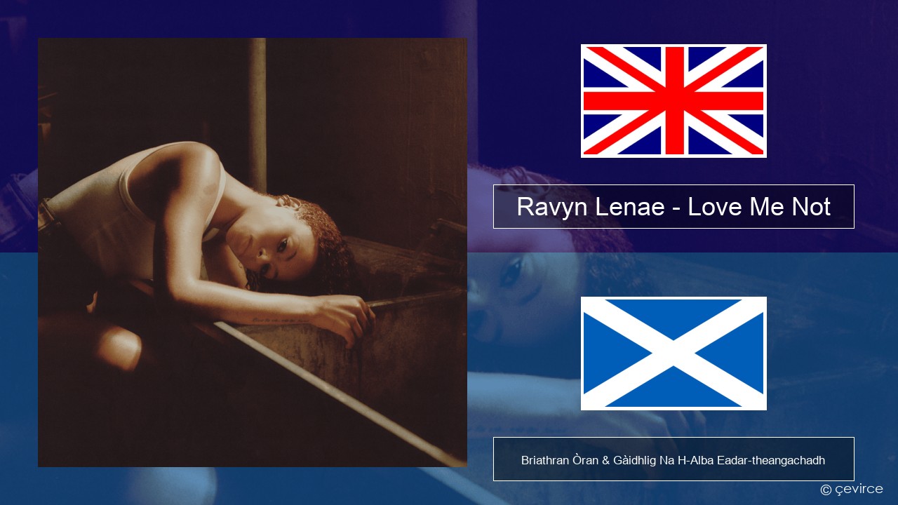 Ravyn Lenae – Love Me Not Gaelic Briathran Òran & Gàidhlig Na H-Alba Eadar-theangachadh