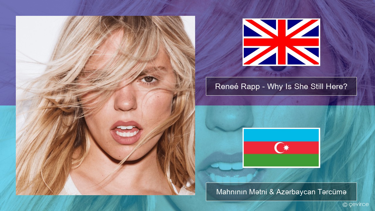 Reneé Rapp – Why Is She Still Here? İngilis dili Mahnının Mətni & Azərbaycan Tərcümə