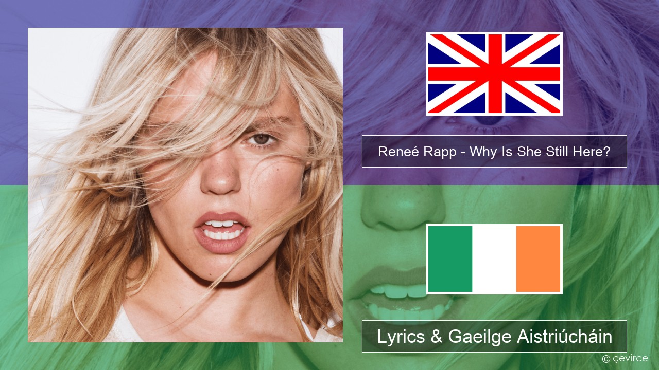 Reneé Rapp – Why Is She Still Here? Béarla Lyrics & Gaeilge Aistriúcháin