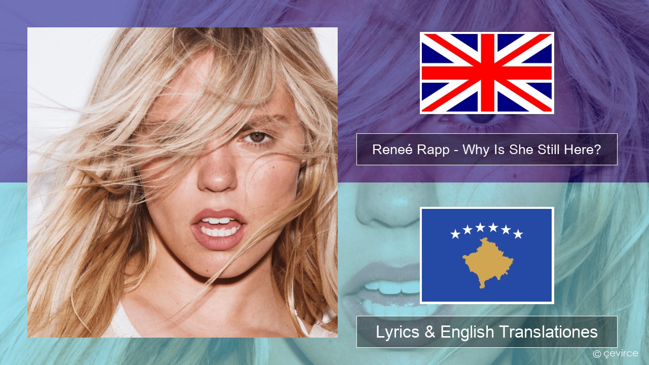 Reneé Rapp – Why Is She Still Here? Anglorum Lyrics & English Translationes