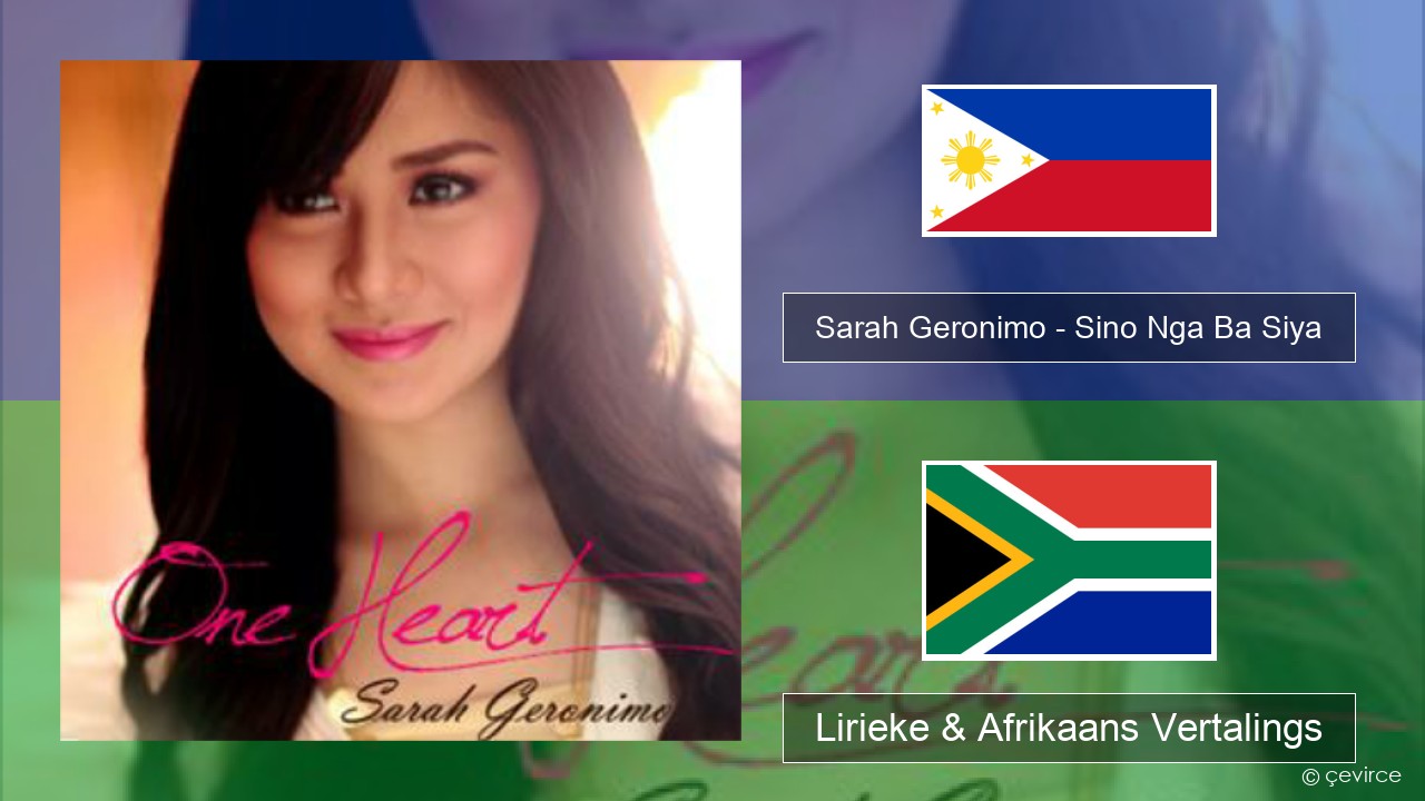 Sarah Geronimo – Sino Nga Ba Siya Tagalog Lirieke & Afrikaans Vertalings