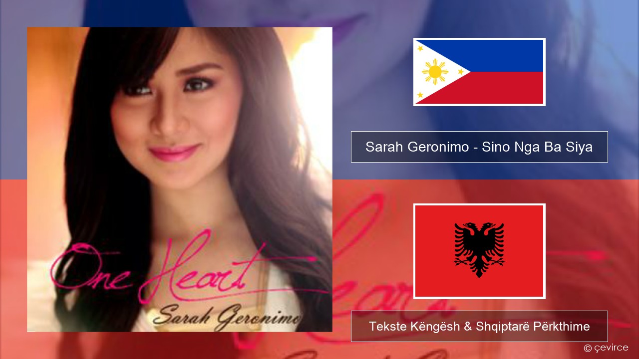 Sarah Geronimo – Sino Nga Ba Siya Tagalog Tekste Këngësh & Shqiptarë Përkthime
