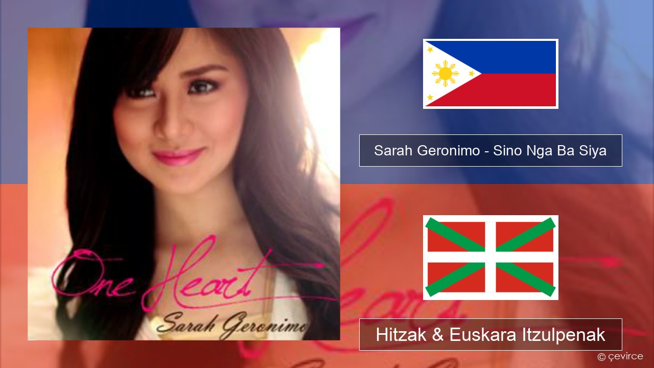 Sarah Geronimo – Sino Nga Ba Siya Tagaloa Hitzak & Euskara Itzulpenak