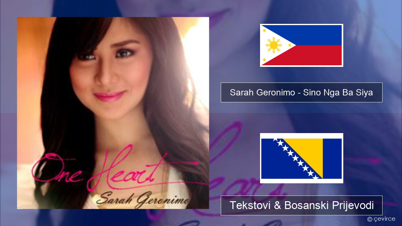 Sarah Geronimo – Sino Nga Ba Siya Tagalog Tekstovi & Bosanski Prijevodi