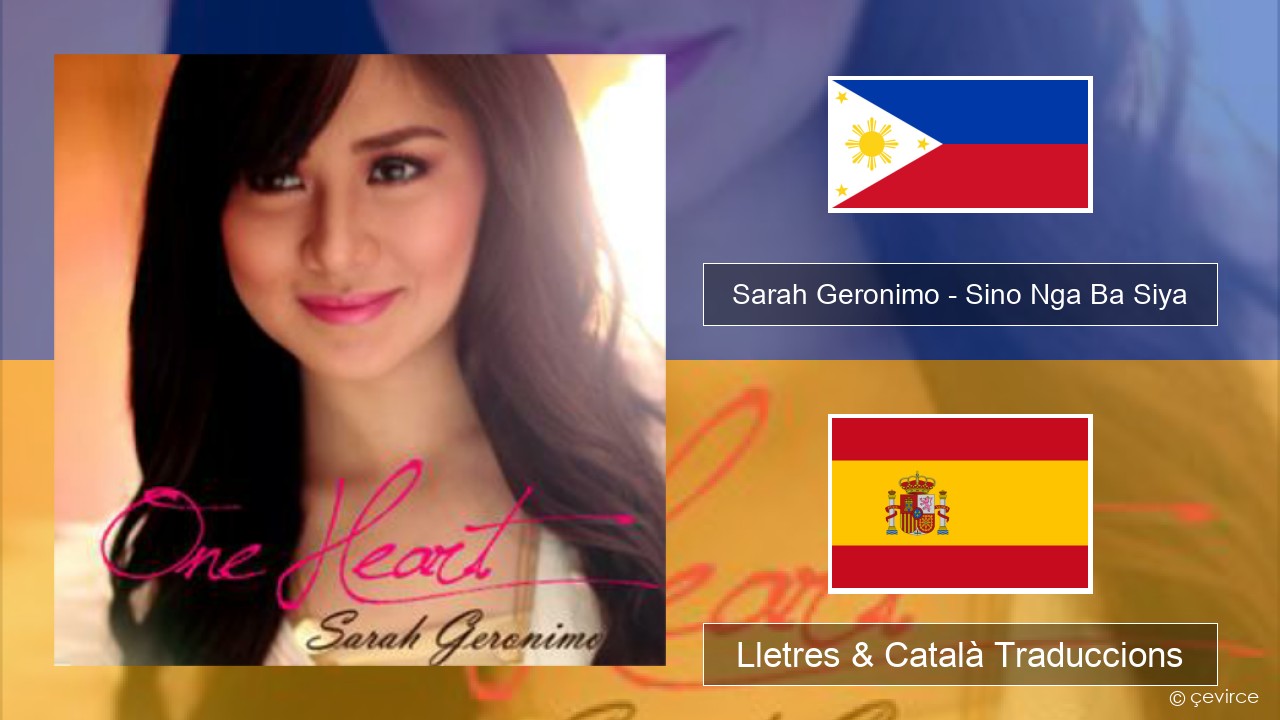 Sarah Geronimo – Sino Nga Ba Siya Tagalog Lletres & Català Traduccions