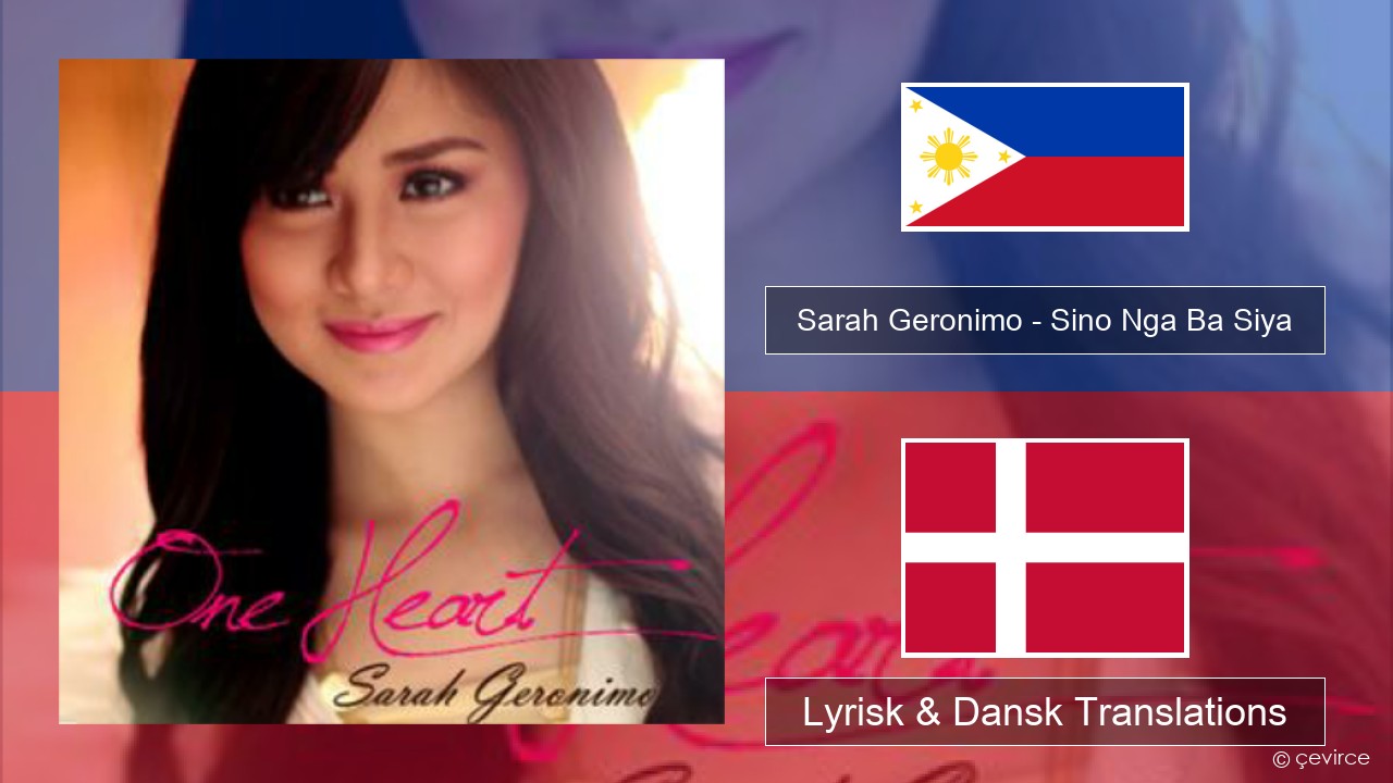 Sarah Geronimo – Sino Nga Ba Siya Tagalog Lyrisk & Dansk Translations