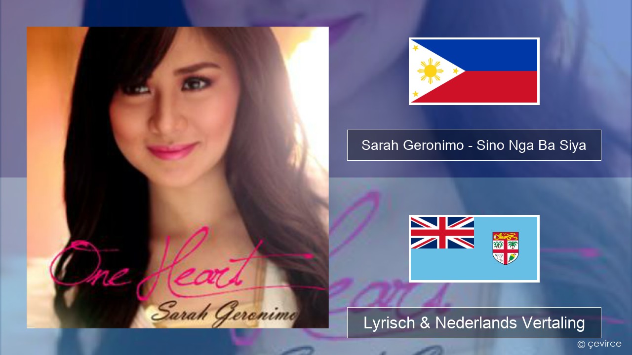 Sarah Geronimo – Sino Nga Ba Siya Tagalog Lyrisch & Nederlands Vertaling