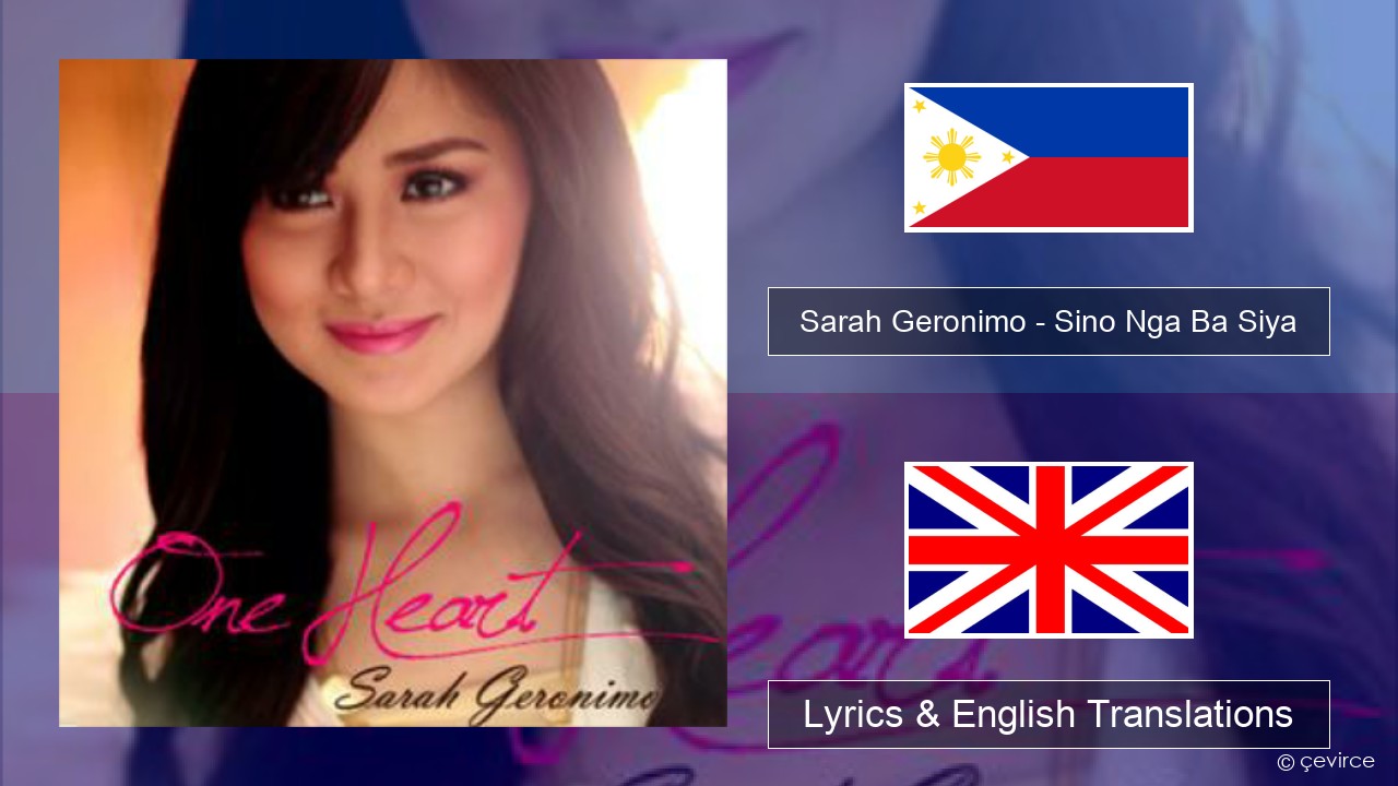 Sarah Geronimo – Sino Nga Ba Siya Tagalog Lyrics & English Translations