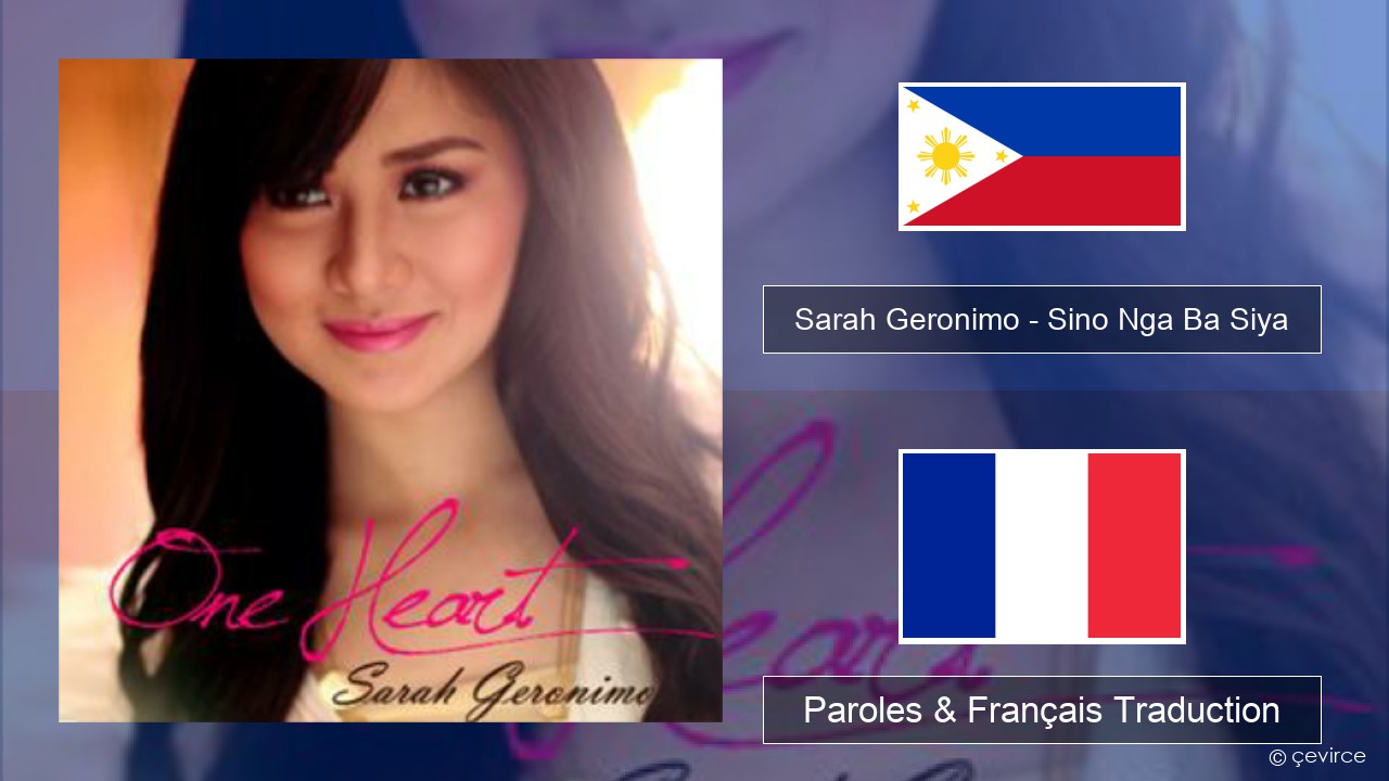 Sarah Geronimo – Sino Nga Ba Siya Tagalog Paroles & Français Traduction