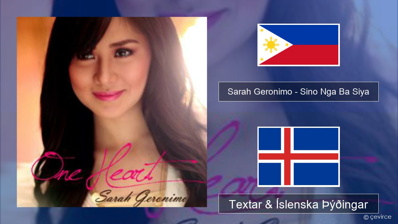 Sarah Geronimo – Sino Nga Ba Siya Tagalog Textar & Íslenska Þýðingar