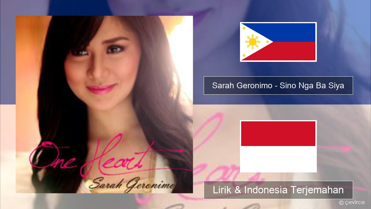 Sarah Geronimo – Sino Nga Ba Siya Tagalog Lirik & Indonesia Terjemahan